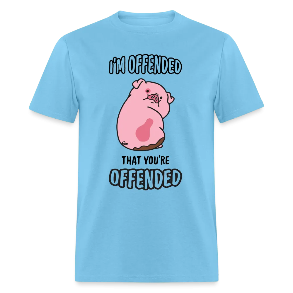 I'm Offended That You're Offended T-Shirt