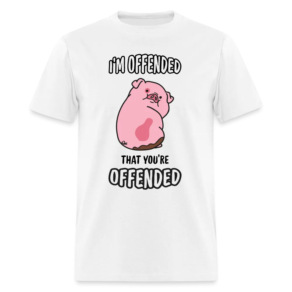 I'm Offended That You're Offended T-Shirt