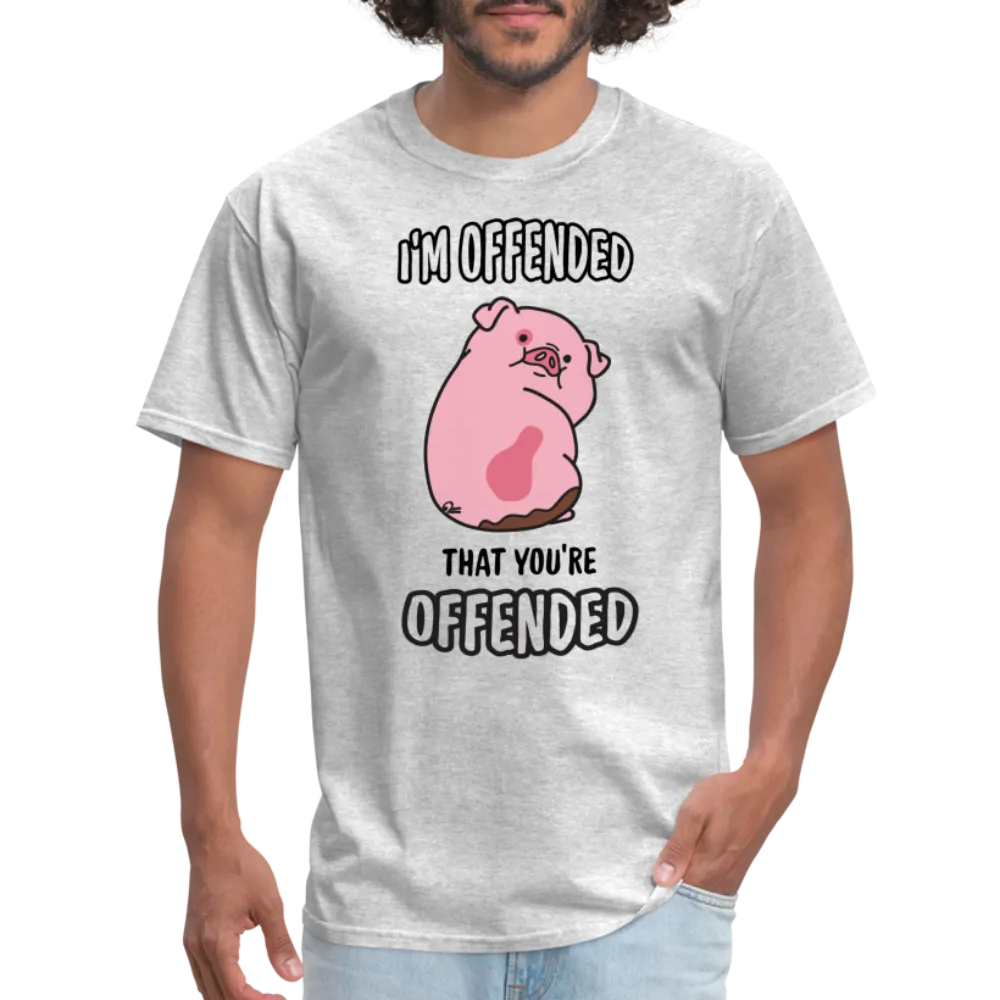 I'm Offended That You're Offended T-Shirt