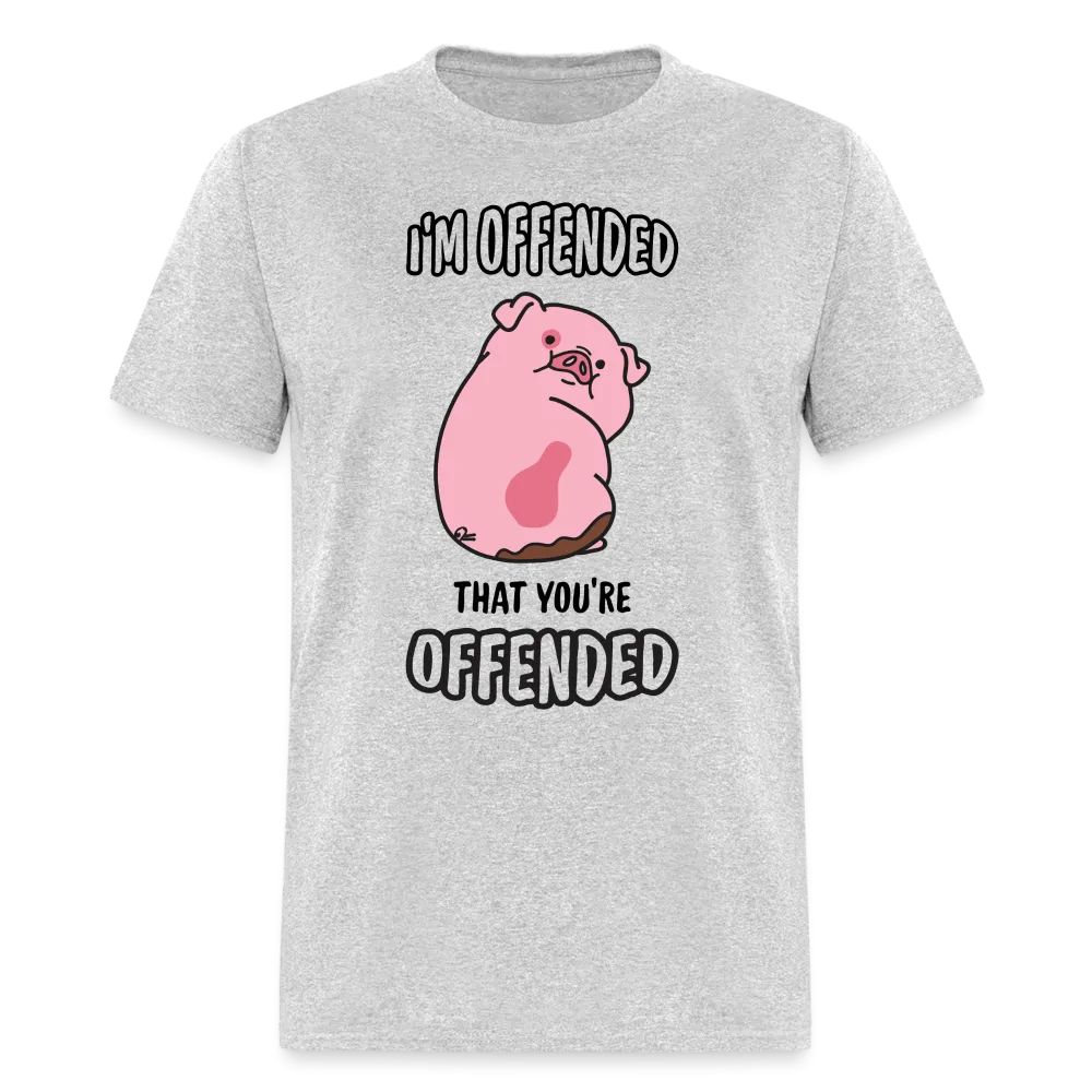 I'm Offended That You're Offended T-Shirt
