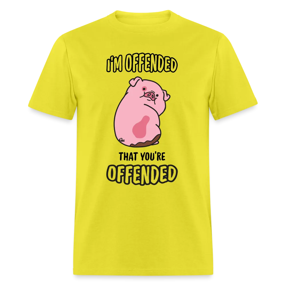 I'm Offended That You're Offended T-Shirt