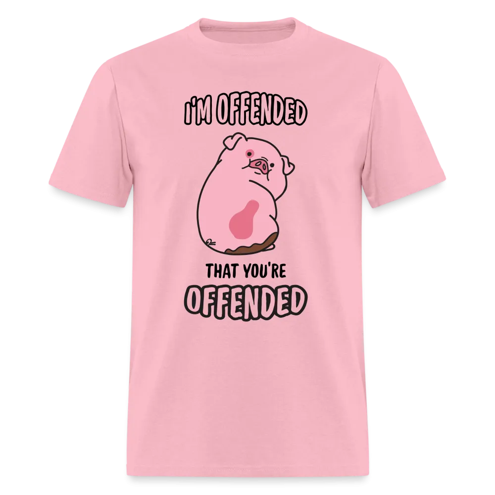 I'm Offended That You're Offended T-Shirt