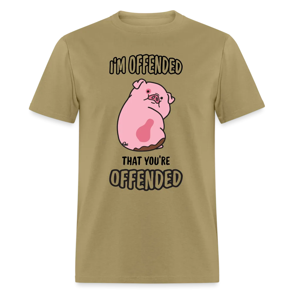 I'm Offended That You're Offended T-Shirt