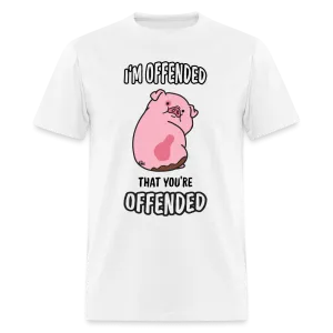 I'm Offended That You're Offended T-Shirt