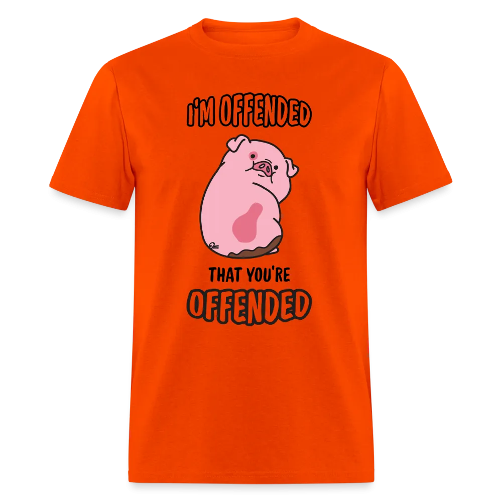 I'm Offended That You're Offended T-Shirt