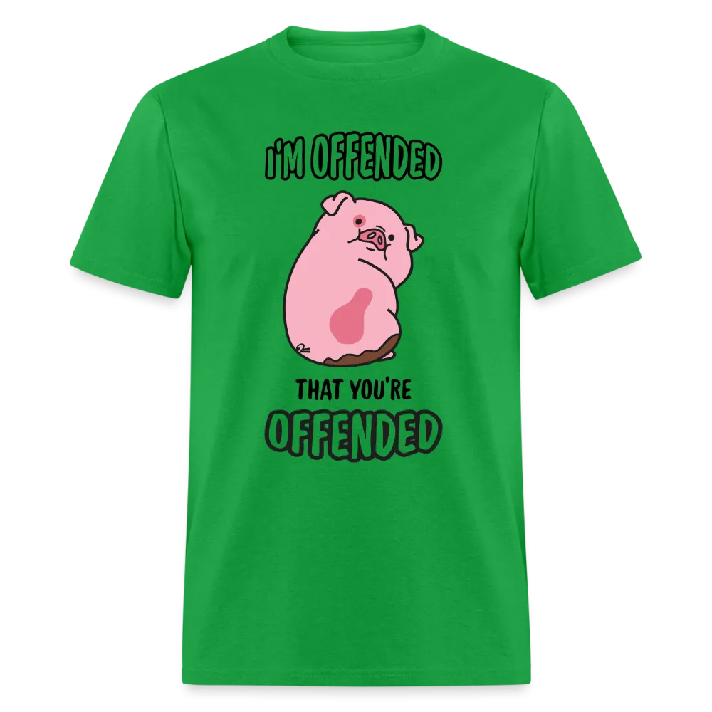 I'm Offended That You're Offended T-Shirt