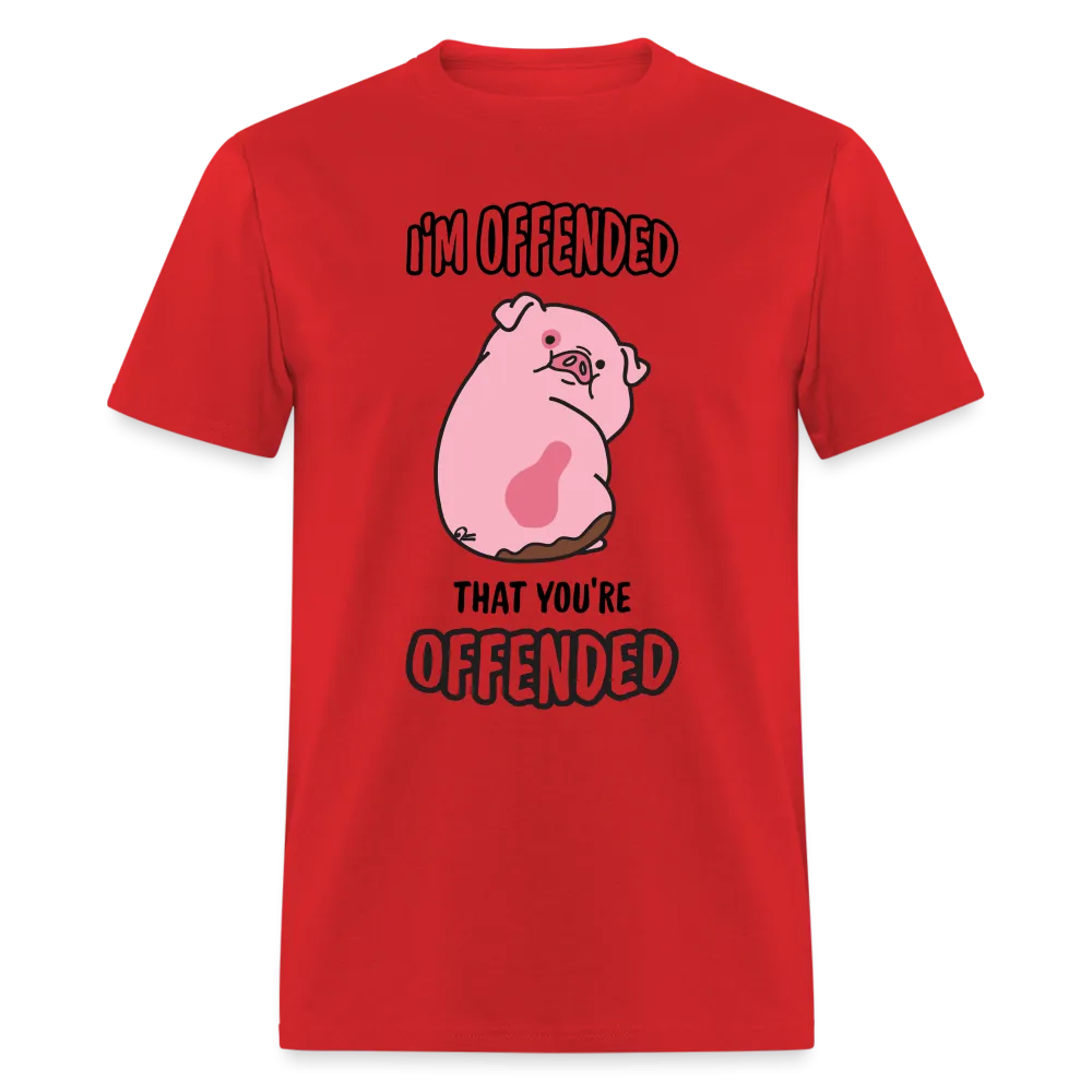 I'm Offended That You're Offended T-Shirt