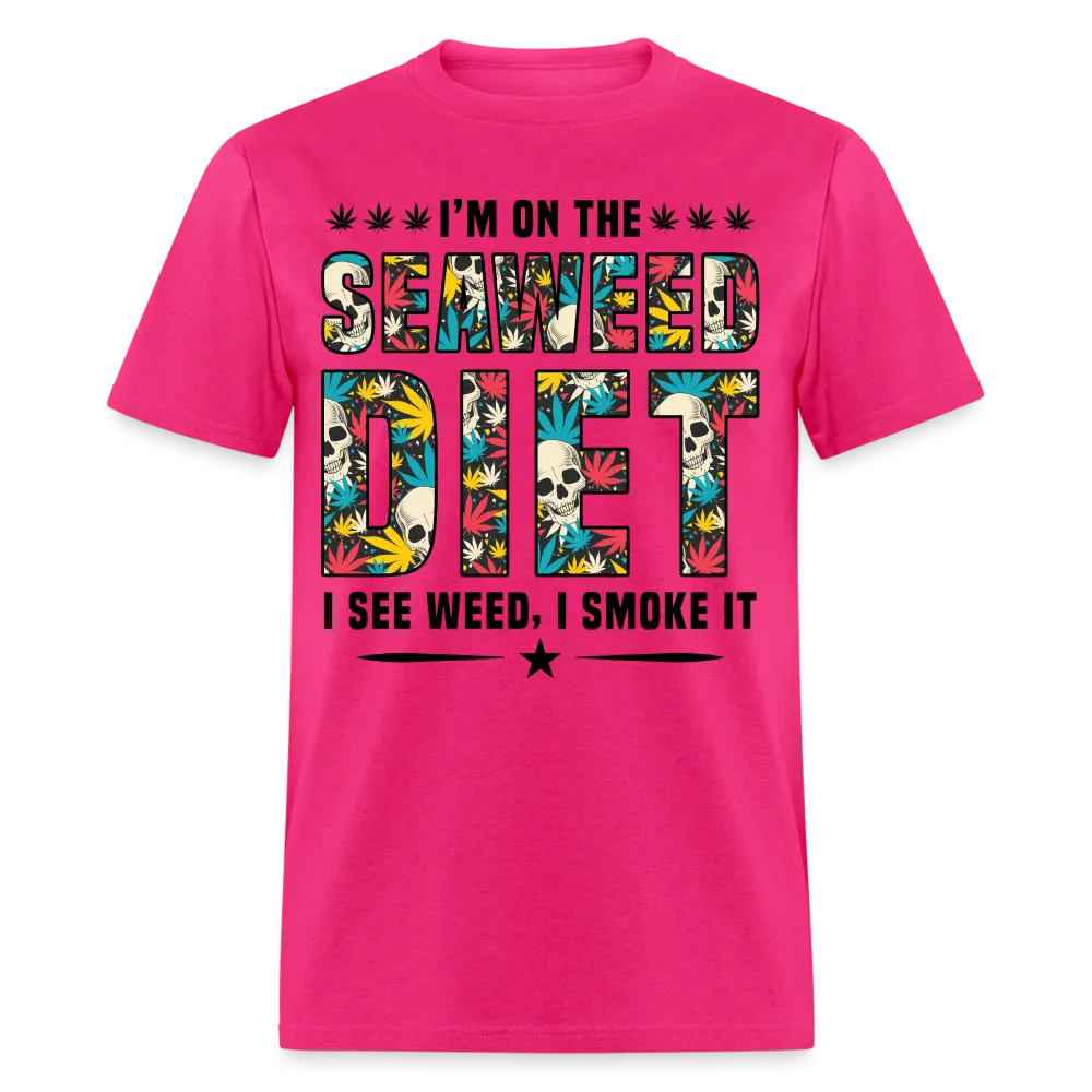 I'm On The Seaweed Diet I See Weed I Smoke It T-Shirt