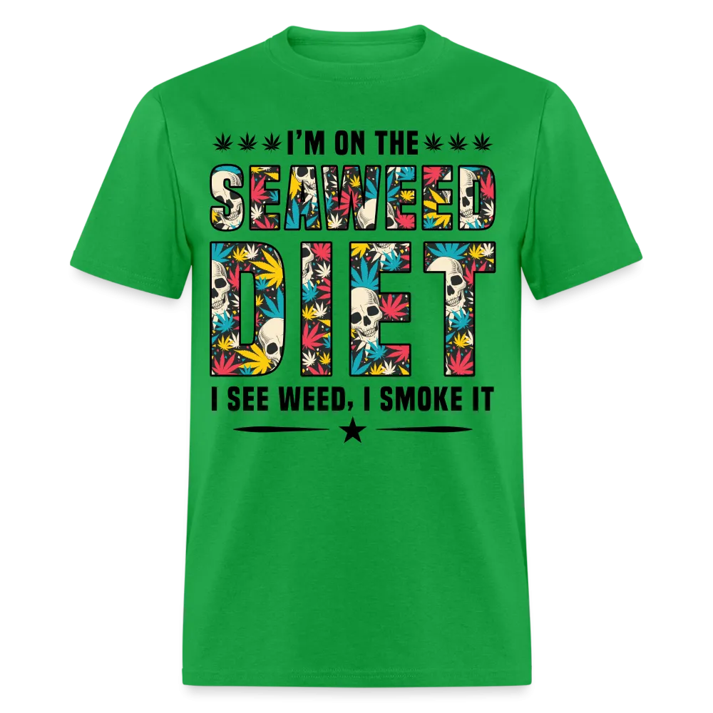 I'm On The Seaweed Diet I See Weed I Smoke It T-Shirt