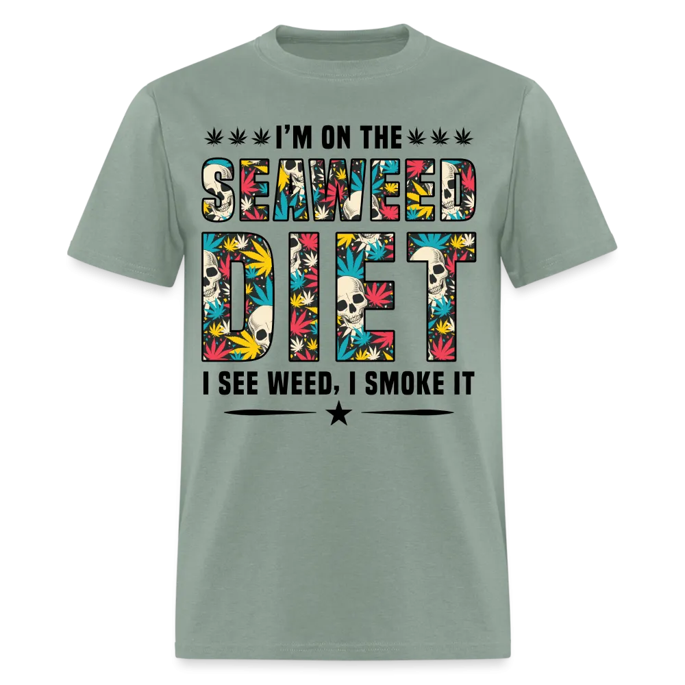 I'm On The Seaweed Diet I See Weed I Smoke It T-Shirt