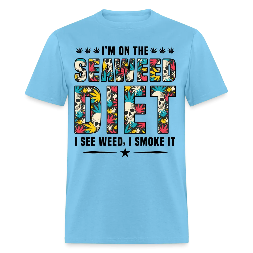 I'm On The Seaweed Diet I See Weed I Smoke It T-Shirt
