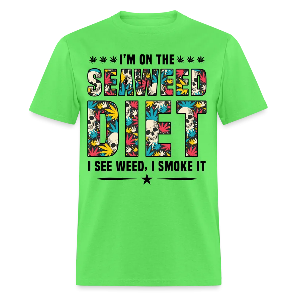 I'm On The Seaweed Diet I See Weed I Smoke It T-Shirt