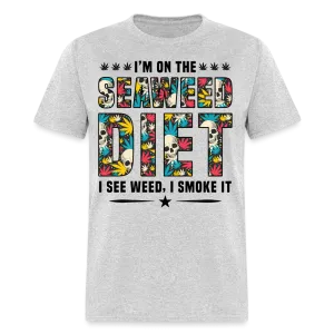 I'm On The Seaweed Diet I See Weed I Smoke It T-Shirt