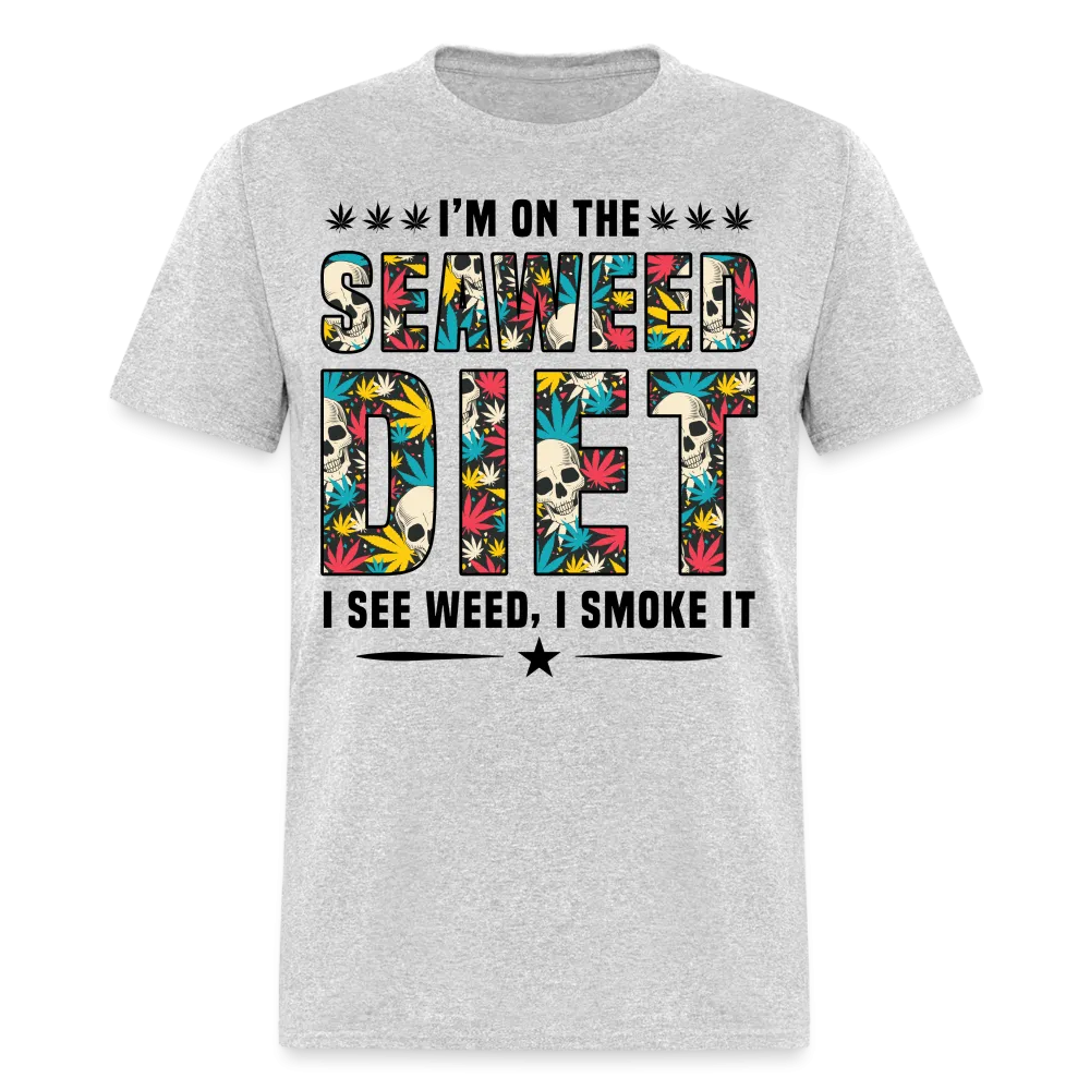 I'm On The Seaweed Diet I See Weed I Smoke It T-Shirt