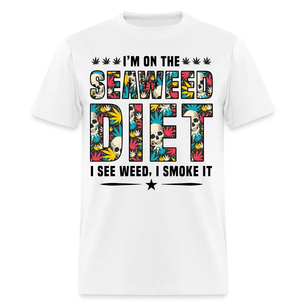 I'm On The Seaweed Diet I See Weed I Smoke It T-Shirt