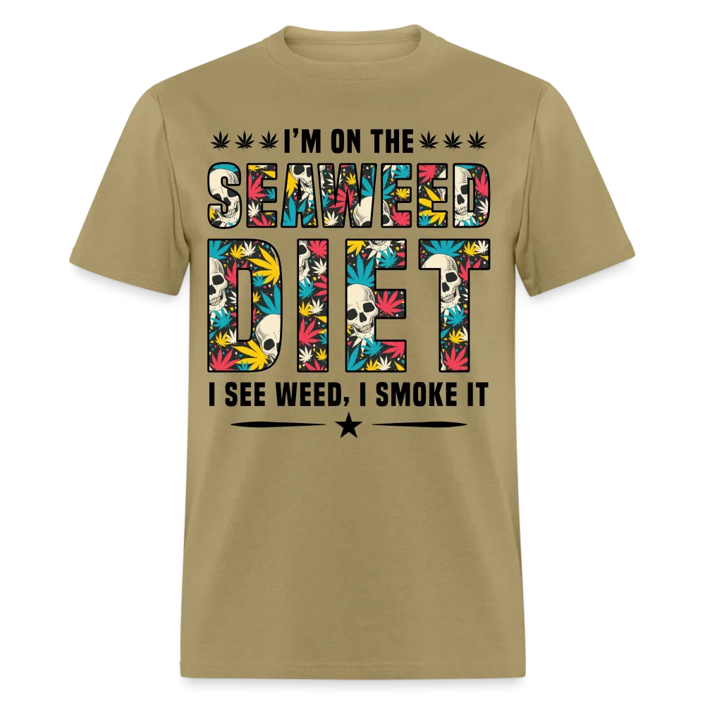 I'm On The Seaweed Diet I See Weed I Smoke It T-Shirt