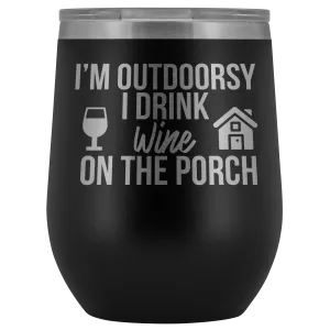 I'm Outdoorsy I Drink Wine on the Porch Wine Timbler