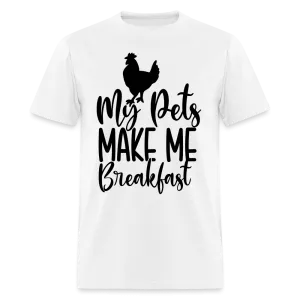 My Pets Make Me Breakfast T-Shirt