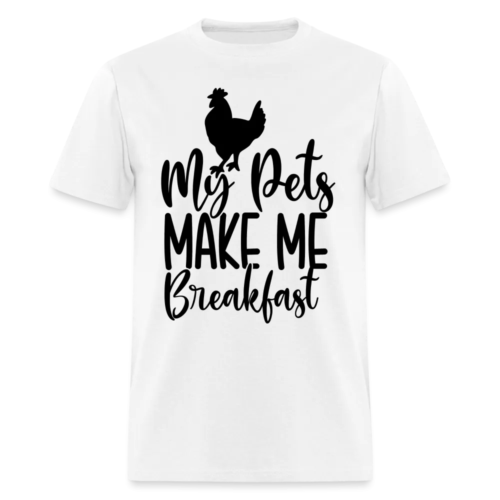My Pets Make Me Breakfast T-Shirt