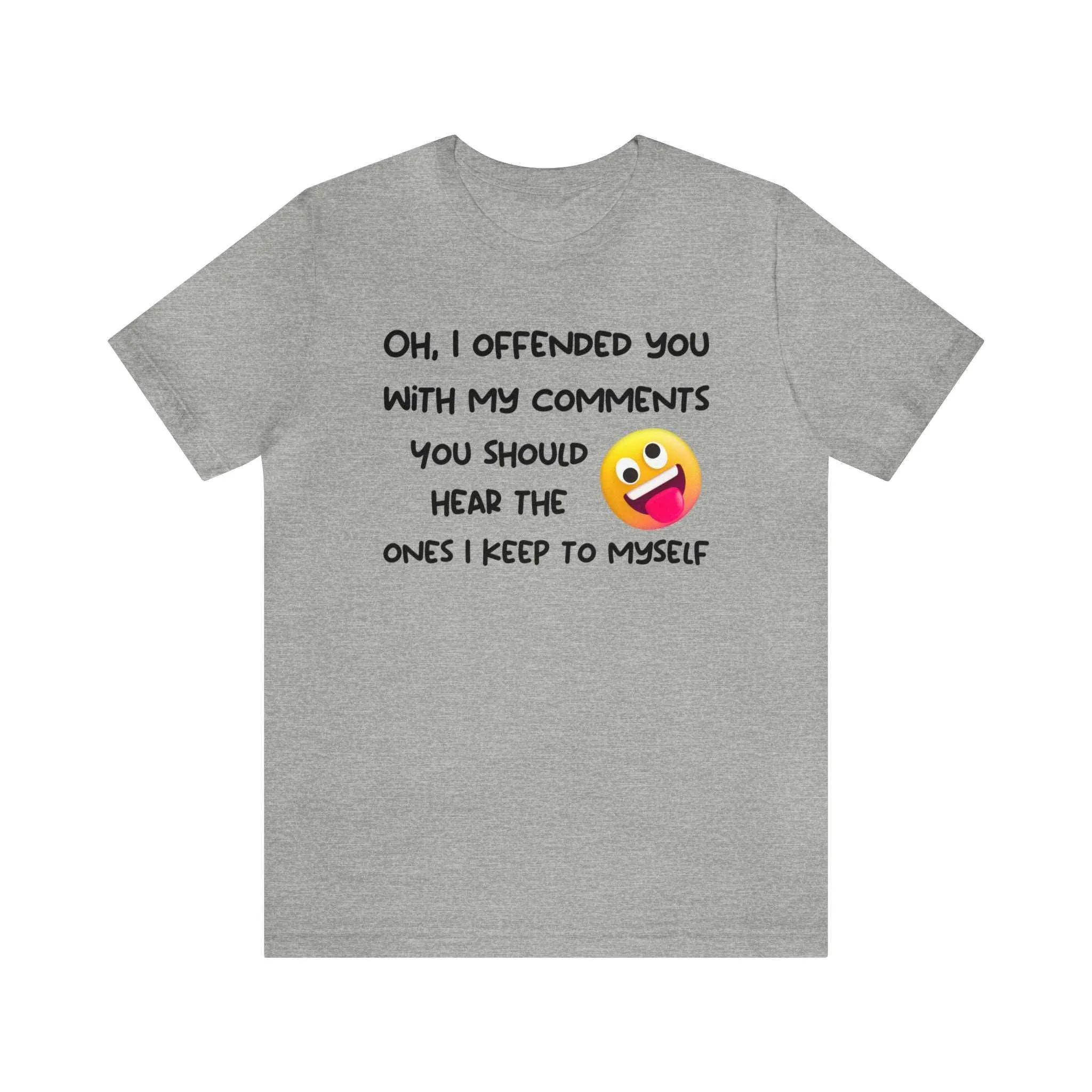 Oh, I offended you with my comments - Funny T-shirt Gift for Any Man or Woman