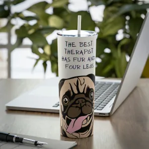 Pug Therapist Dog POD Skinny Steel Tumbler with Straw, 20oz