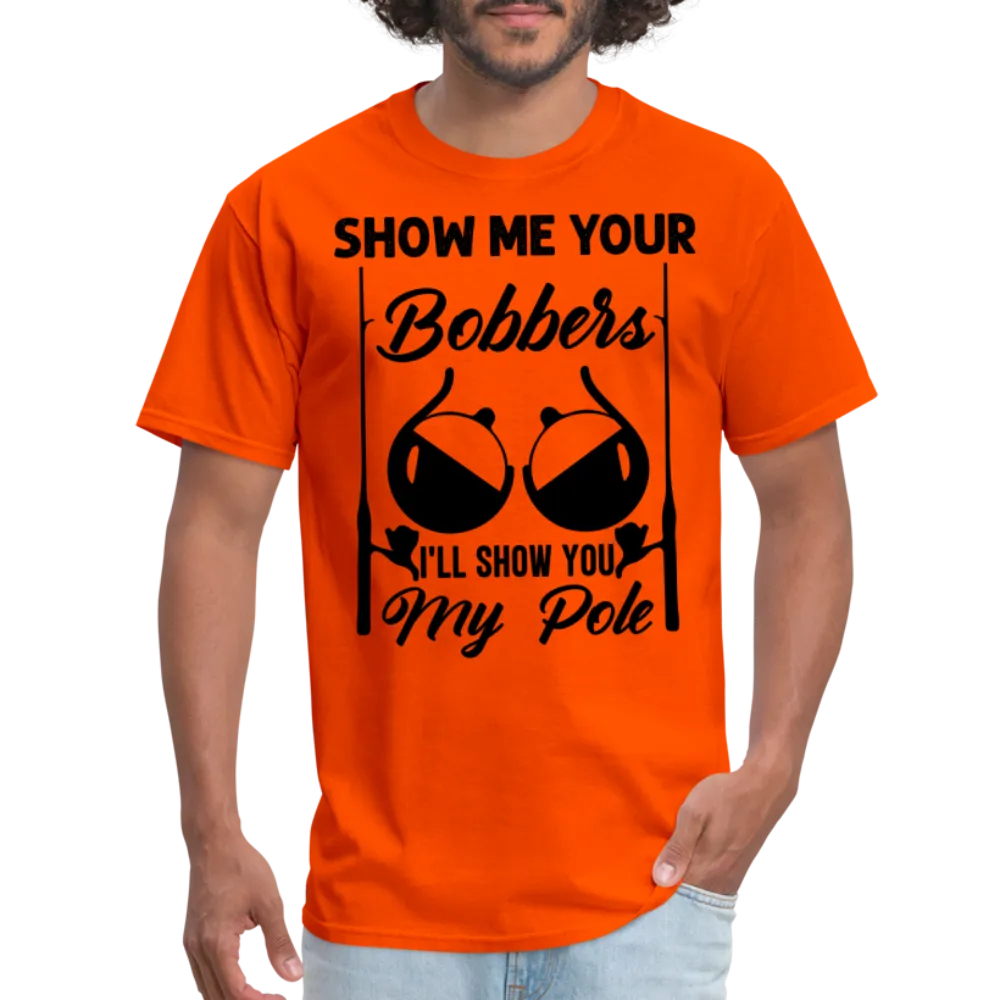 Show Me Your Bobbers I'll Show You My Pole T-Shirt