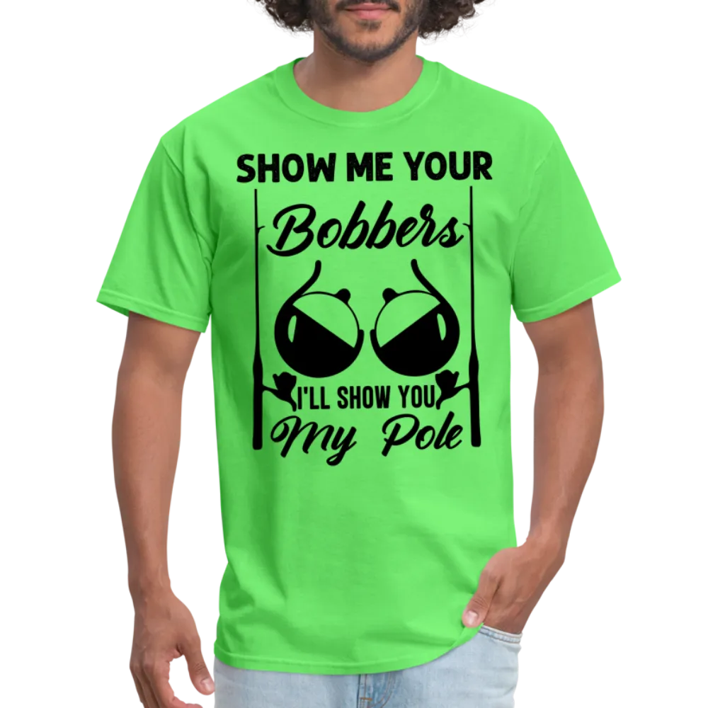 Show Me Your Bobbers I'll Show You My Pole T-Shirt