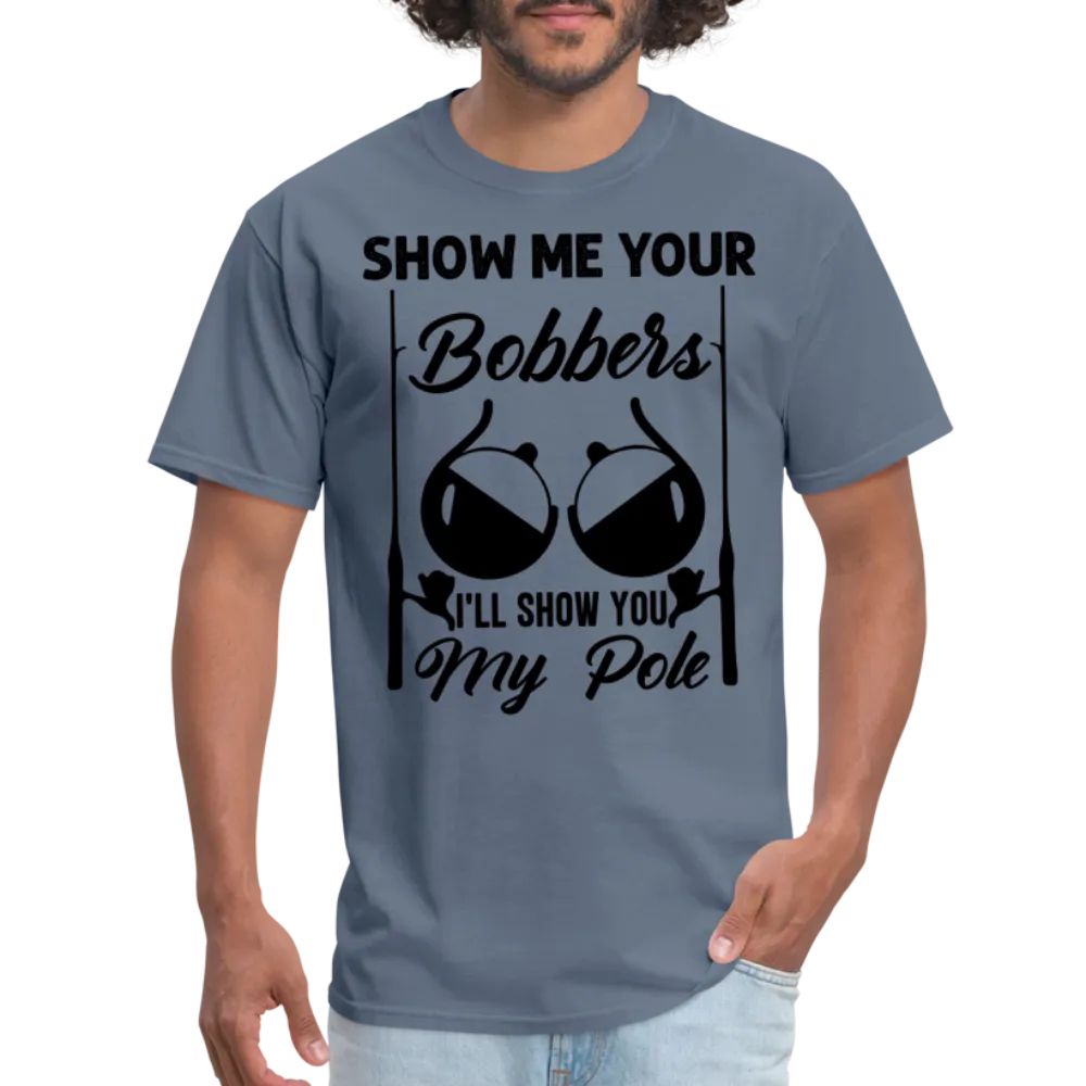 Show Me Your Bobbers I'll Show You My Pole T-Shirt