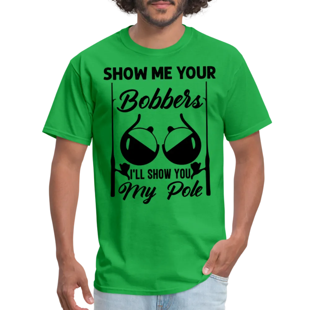 Show Me Your Bobbers I'll Show You My Pole T-Shirt