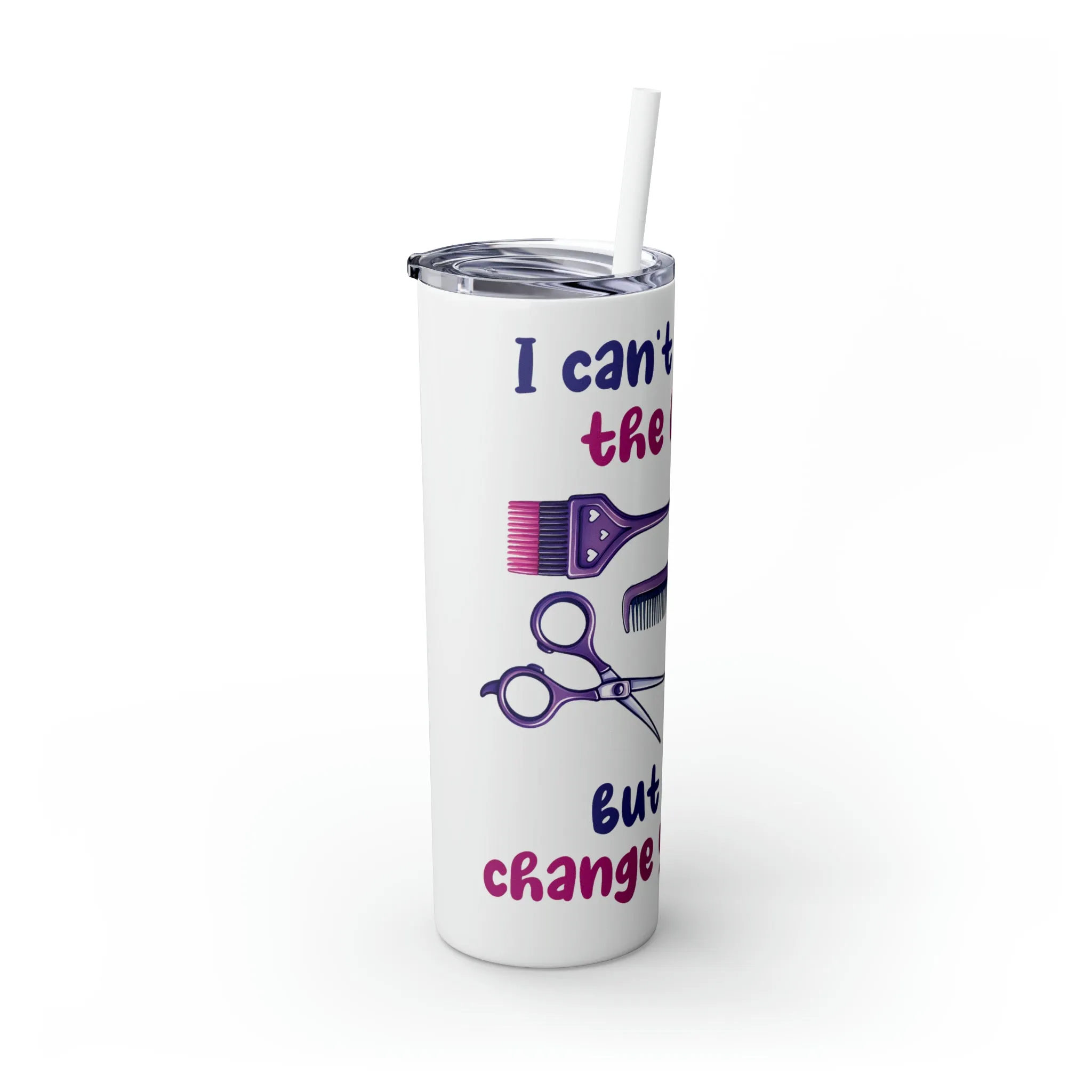 Skinny Tumbler with Straw, 20oz, Hairdresser, I can't change the world but I can change your hair, awd-1068